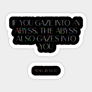 If you gaze into an abyss, the abyss also gazes into you Sticker